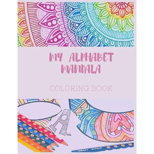 MY ALPHABET MANDALA, coloring book: coloring book ABC MANDALA 1 , Big alphabet letters, perfect for kids, teens, and adults with mandala to color, lea - Paperback