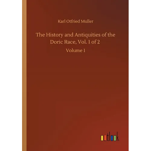 The History and Antiquities of the Doric Race, Vol. 1 of 2: Volume 1 - Paperback