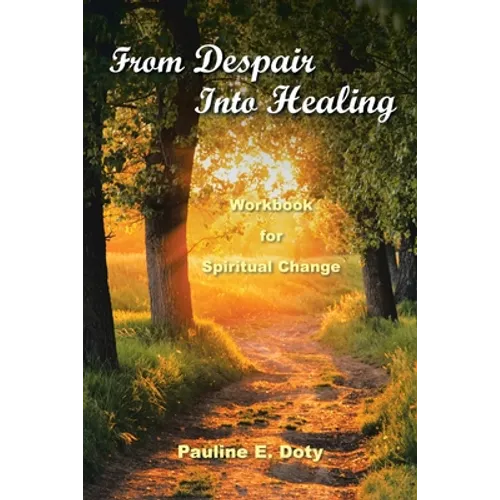 From Despair into Healing: Workbook for Spiritual Change - Paperback