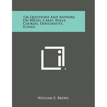 136 Questions and Answers on Bread, Cakes, Rolls, Cookies, Doughnuts, Icings - Paperback