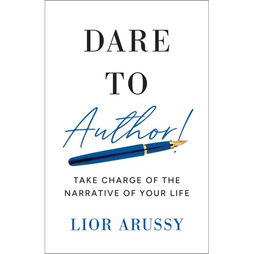Dare to Author!: Take Charge of the Narrative of Your Life - Hardcover