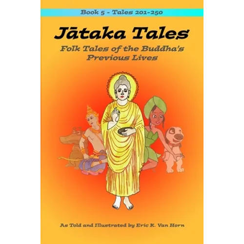 Jātaka Tales: Volume 5: Folk Tales of the Buddha's Previous Lives - Paperback