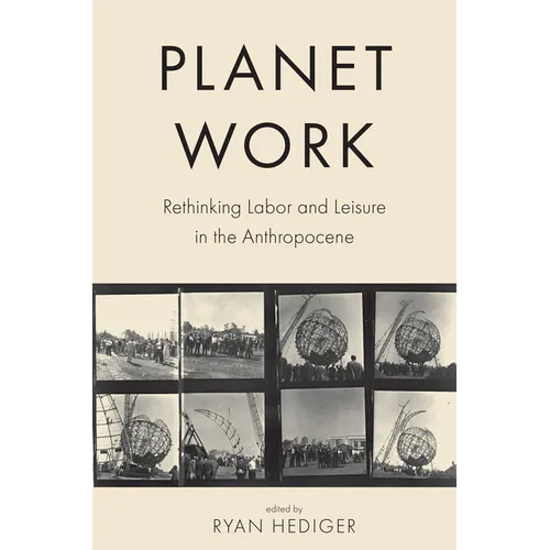Planet Work: Rethinking Labor and Leisure in the Anthropocene - Paperback