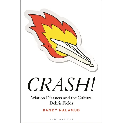 Crash!: Aviation Disasters and the Cultural Debris Fields - Hardcover