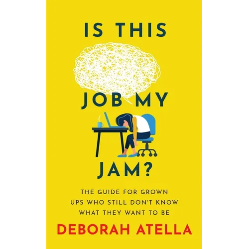 Is This Job My Jam?: The Guide for Grown Ups Who Still Don't Know What They Want to Be - Paperback