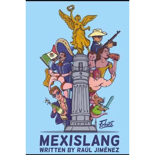 Mexislang: The key to understanding what the hell your mexican friends are saying. - Paperback