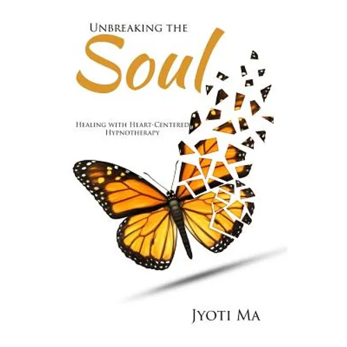 Unbreaking the Soul: Healing with Heart-Centered Hypnotherapy - Paperback