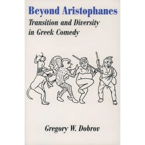 Beyond Aristophanes: Transition and Diversity in Greek Comedy - Paperback