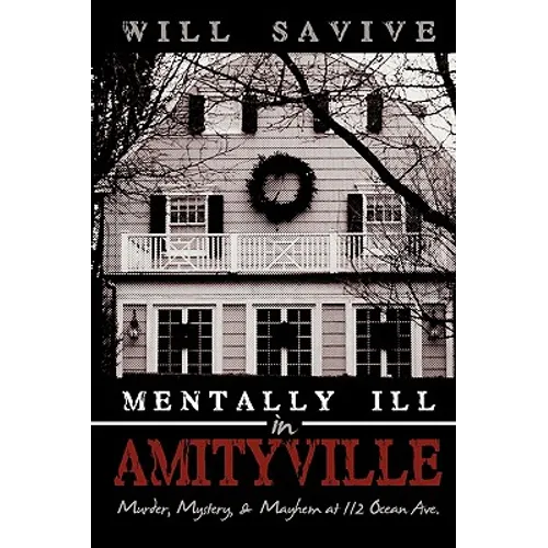 Mentally Ill in Amityville: Murder, Mystery, & Mayhem at 112 Ocean Ave. - Hardcover