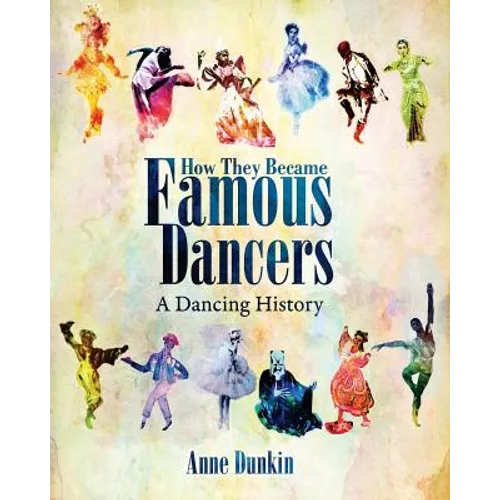 How They Became Famous Dancers: A Dancing History - Paperback