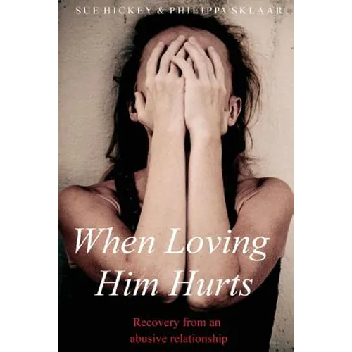 When Loving Him Hurts: Recovery from an abusive relationship - Paperback