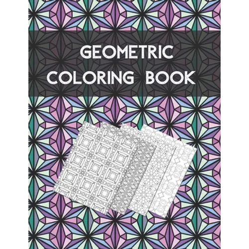Geometric coloring book: Beautiful Collection of 100 Coloring Design For Adults, Fun and Creative Geometric Pattern - Paperback