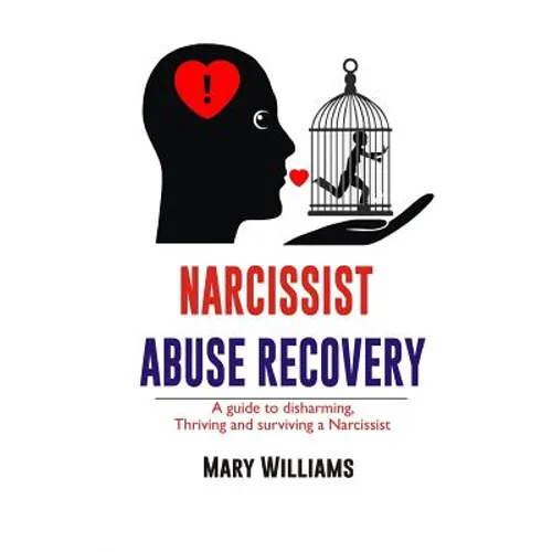 Narcissist Abuse Recovery: Recovery a Guide to Disharming, Thriving and Surviving a Narcissist - Paperback