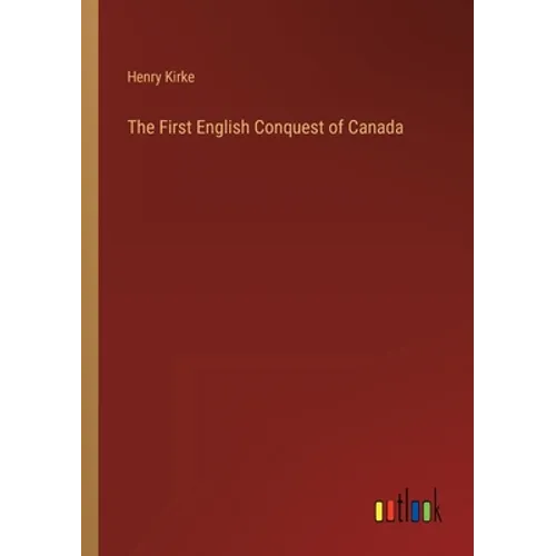 The First English Conquest of Canada - Paperback