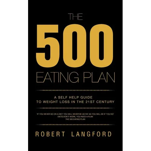 The 500 Eating Plan: A Self Help Guide to Weight Loss in the 21st Century - Paperback