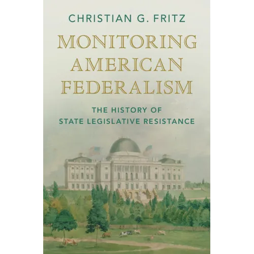 Monitoring American Federalism: The History of State Legislative Resistance - Hardcover