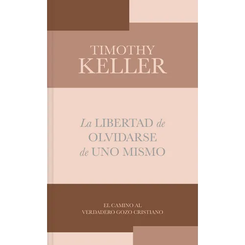 La Libertad de Olvidarse de Uno Mismo: El Camino Al Verdadero Gozo Cristinano - Paperback