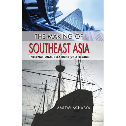 The Making of Southeast Asia: International Relations of a Region - Paperback