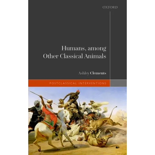 Humans, Among Other Classical Animals - Hardcover