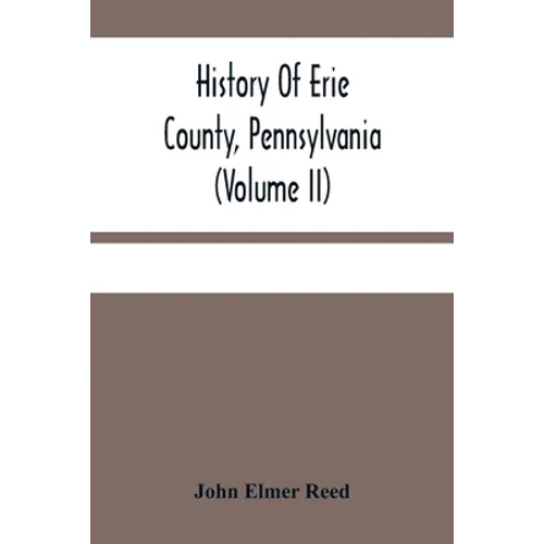 History Of Erie County, Pennsylvania (Volume Ii) - Paperback