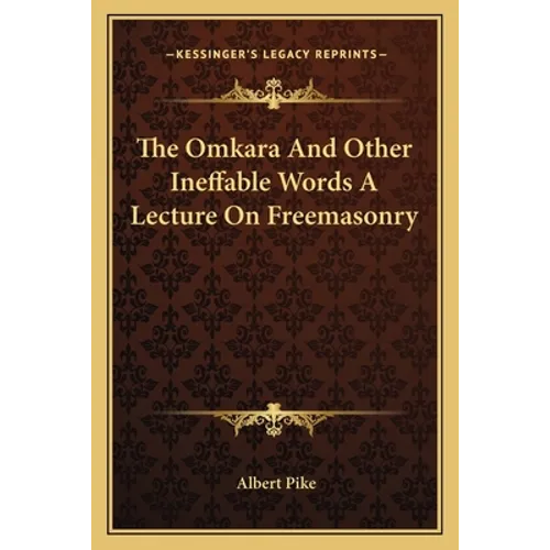 The Omkara And Other Ineffable Words A Lecture On Freemasonry - Paperback