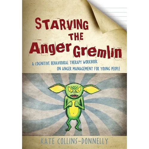 Starving the Anger Gremlin: A Cognitive Behavioural Therapy Workbook on Anger Management for Young People - Paperback