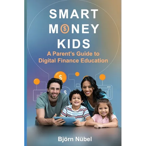 Smart Money Kids: a Parent's Guide to Digital Finance Education - Paperback