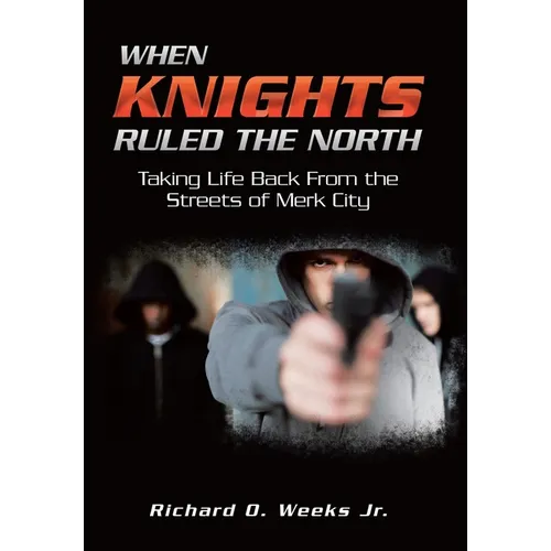 When Knights Ruled the North: Taking Life Back from the Streets of Merk City - Hardcover
