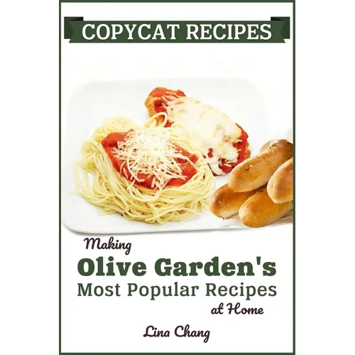 Copycat Recipes: Making Olive Garden's Most Popular Recipes at Home - Paperback