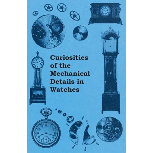 Curiosities of the Mechanical Details in Watches - Paperback