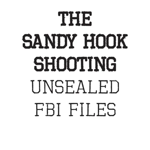 The Sandy Hook Shooting: The FBI Files: Unsealed Files on Adam Lanza & The Sandy Hook Shooting - Paperback