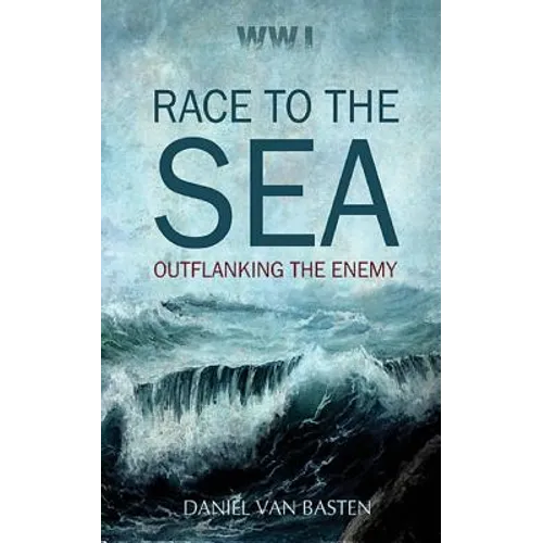 Wwi: Race to the Sea - Outflanking the Enemy - Paperback