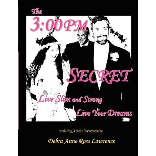 The 3: 00 PM Secret: Live Slim and Strong, Live Your Dreams - Paperback