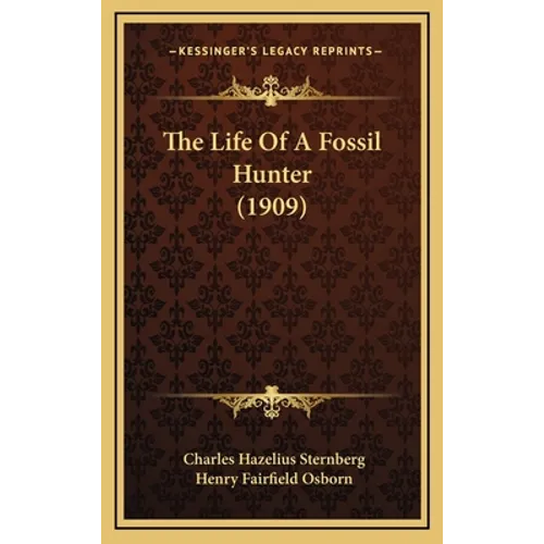 The Life Of A Fossil Hunter (1909) - Hardcover