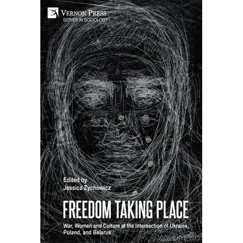 Freedom Taking Place: War, Women and Culture at the Intersection of Ukraine, Poland, and Belarus - Paperback