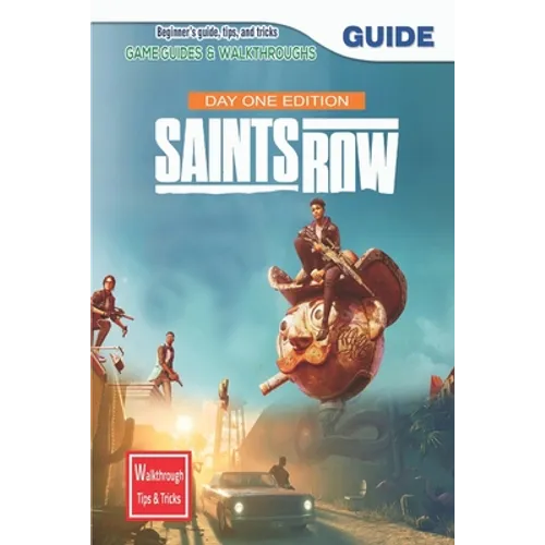 Saints Row Day 1 Edition: The Complete Guide & Walkthrough with Tips &Tricks - Paperback