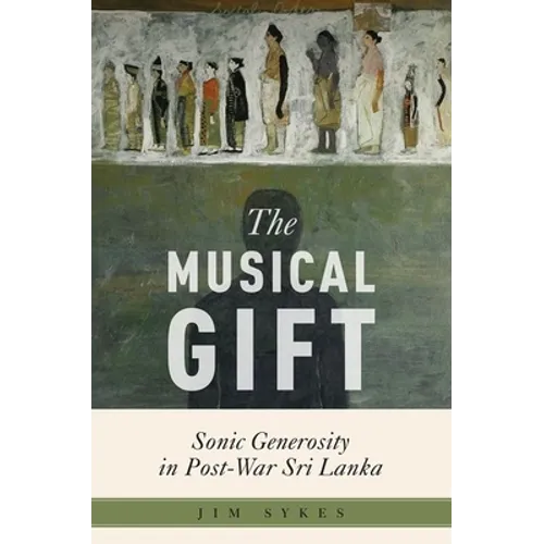 The Musical Gift: Sonic Generosity in Post-War Sri Lanka - Paperback
