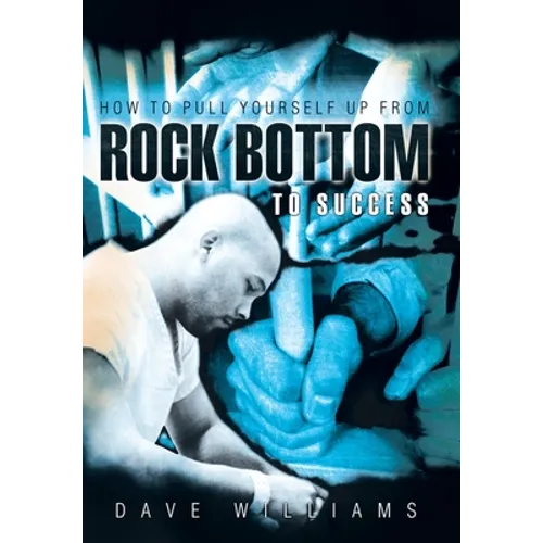 How to Pull Yourself up from Rock Bottom to Success - Hardcover