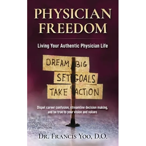Physician Freedom: Living Your Authentic Physician Life - Paperback