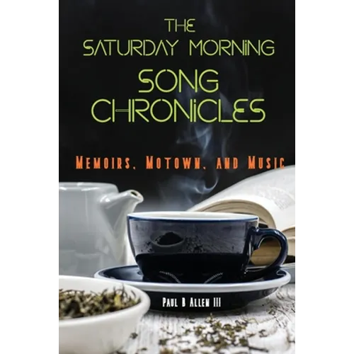 The Saturday Morning Song Chronicles: Memoirs, Motown, and Music - Paperback