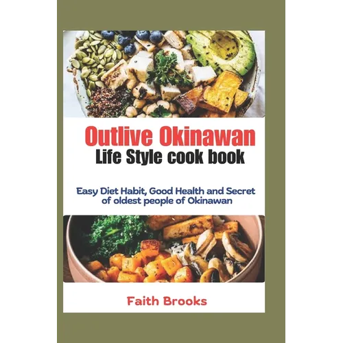 Outlive Okinawan Life Style cook book: Easy Diet Habit, Good Health and Secret of oldest people of Okinawan - Paperback