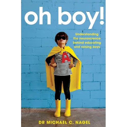 Oh Boy!: Understanding the Neuroscience Behind Educating and Raising Boys - Paperback