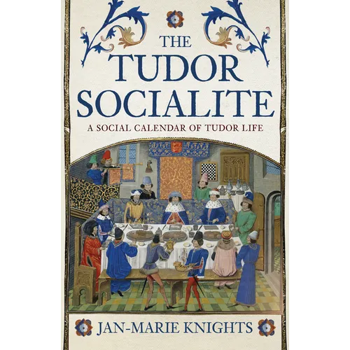The Tudor Socialite: A Social Calendar of Tudor Life - Paperback