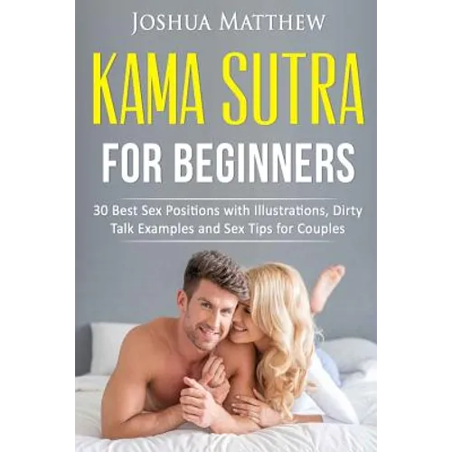 Kama Sutra for Beginners: 30 best sex positions with illustrations, dirty talk examples and sex tips for couples - Paperback