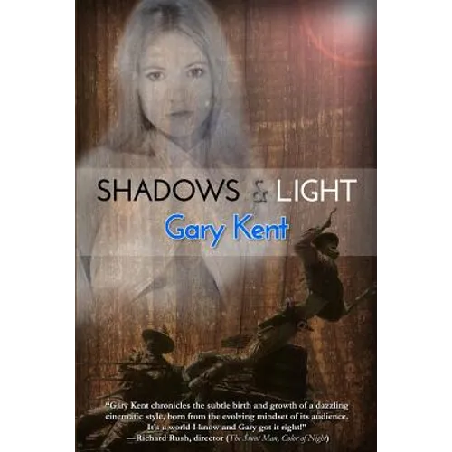 Shadows & Light: Journeys With Outlaws in Revolutionary Hollywood - Paperback