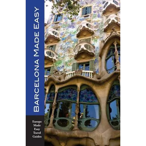 Barcelona Made Easy: The Best Walks, Sights, Restaurants, Hotels and Activities - Paperback