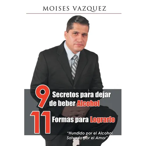 9 secretos para dejar de beber alcohol, 11 formas para lograrlo - Paperback