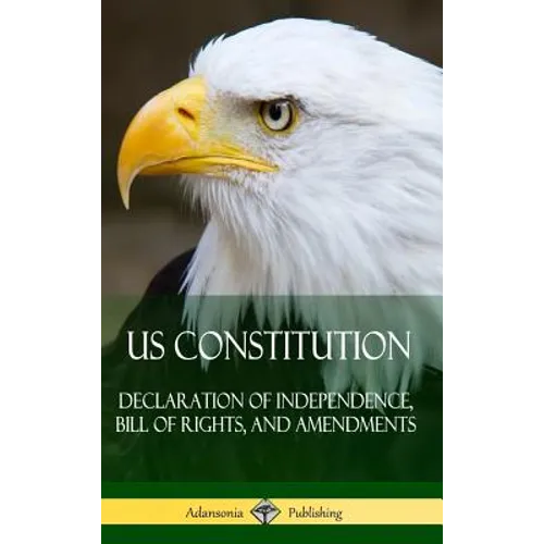 US Constitution: Declaration of Independence, Bill of Rights, and Amendments (Hardcover) - Hardcover