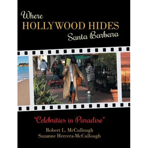 Where Hollywood Hides - Santa Barbara: Celebrities in Paradise - Hardcover