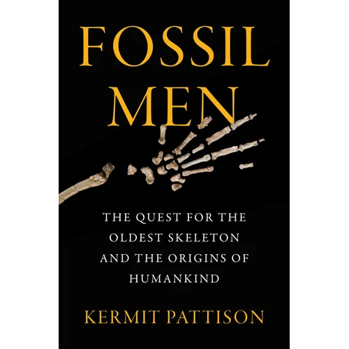Fossil Men: The Quest for the Oldest Skeleton and the Origins of Humankind - Hardcover